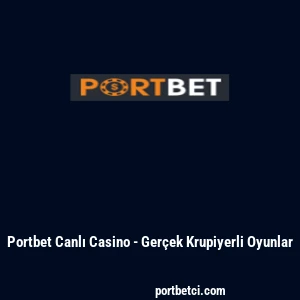 Portbet Canlı Casino - Gerçek Krupiyerli Oyunlar